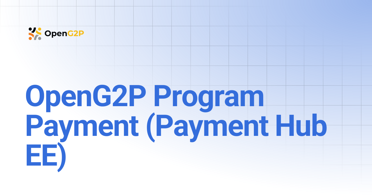 OpenG2P Program Payment (Payment Hub EE) | 1.2 | OpenG2P Docs