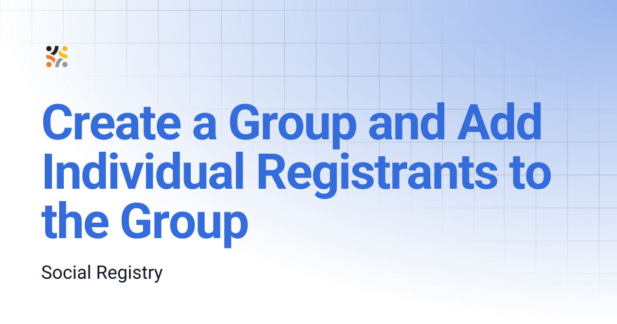 Create a Group and Add Individual Registrants to the Group | 1.3 ...