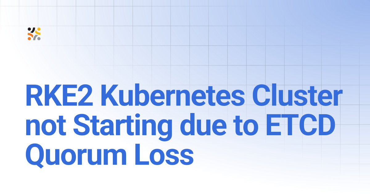 RKE2 Kubernetes Cluster not Starting due to ETCD Quorum Loss | OpenG2P Docs