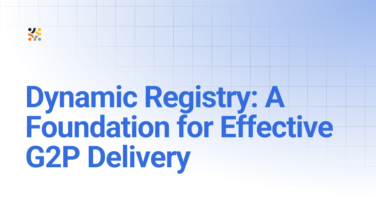 Dynamic Registry: A Foundation for Effective G2P Delivery | OpenG2P Docs