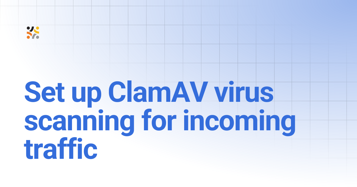 Set up ClamAV virus scanning for incoming traffic | OpenG2P Docs